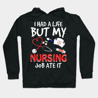 I Had A Life But My Nursing Job Ate It Hoodie